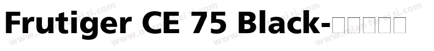 Frutiger CE 75 Black字体转换